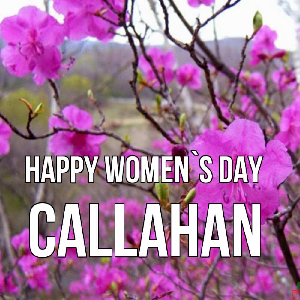 Greetings card с именем, Callahan happy women`s day международный женский день Greetings with text for free download 